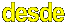 desde